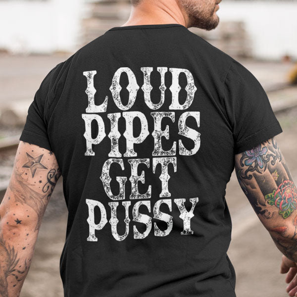 LOUD PIPES GET PUSSY T-SHIRT